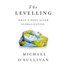 The Levelling: What's Next After Globalization