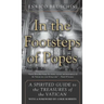 In the Footsteps of Popes: A Spirited Guide to the Treasures of the Vatican