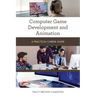 Computer Game Development and Animation: A Practical Career Guide