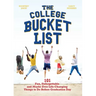 The College Bucket List: 101 Fun, Unforgettable and Maybe Even Life-Changing Things to Do Before Graduation Day