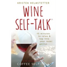 Wine Self-Talk: 15 Minutes to Relax & Tap Into Your Inner Genius