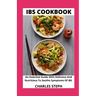 IBS Cookbook: An Essential Guide With Delicious And Nutritious To Soothe Symptoms Of IBS