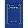 The Autobiography of a Cornish Smuggler; (Captain Harry Carter, of Prussia Cove) 1749-1809