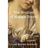The Brother of Maggie Brood: A Comedy