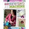 Get the Most from Your Sewing Machine: Smart Tips, Funky Ideas and Original Projects for Any Machine
