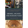 Libraries, Archives, and Museums Today: Insights from the Field