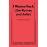 I Wanna Fuck Like Romeo and Juliet