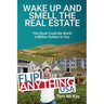Wake Up and Smell the Real Estate: This Book Could Be Worth a Million Dollars to You