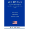 Fair Credit Reporting (Regulation V) (US Consumer Financial Protection Bureau Regulation) (CFPB) (2018 Edition)
