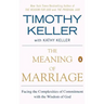 The Meaning of Marriage: Facing the Complexities of Commitment with the Wisdom of God