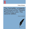 The Carmelite: A Tragedy. Performed at the Theatre Royal Drury Lane. the Second Edition.