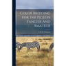 Color Breeding For The Pigeon Fancier And Amateur