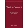The Last Samurai: The Life and Battles of Saigo Takamori