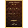 Five Books of Plotinus: On Felicity; On the Nature and Origin of Evil; On Providence; On Nature, Contemplation and the One; And on the Descent