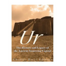Ur: The History and Legacy of the Ancient Sumerian Capital