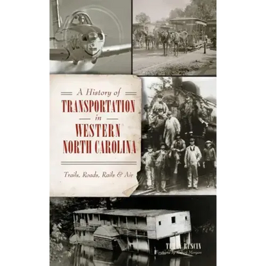 A History of Transportation in Western North Carolina: Trails, Roads, Rails & Air