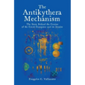 The Antikythera Mechanism: The Story Behind the Genius of the Greek Computer and its Demise