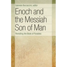 Enoch and the Messiah Son of Man: Revisiting the Book of Parables