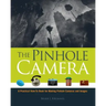 The Pinhole Camera: A Practical How-To Book for Making Pinhole Cameras and Images