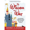 The Wisdom of Walt: Leadership Lessons from the Happiest Place on Earth