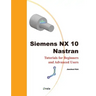 Siemens NX 10 Nastran: Tutorials for Beginners and Advanced Users