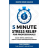 5-Minute Stress Relief For Professionals: Clear Mental Obstacles & Create A High-Performance Mindset