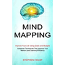 Mind Mapping: Improve Your Life Using Goals and Budgets (Advanced Techniques That Improve Your Memory and Learning Efficiency)