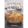 Traditional Irish Recipes: Hearty Irish Courses You Can Cook at Any Time