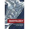 Bodyology: The Curious Science of Our Bodies