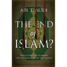 The End of Islam?: The Scourge of Islamism: The Use and Abuse of the Quran