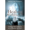 Healing Worthlessness: Coming Into Self-Love as a Trauma Survivor