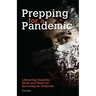 Prepping for a Pandemic: Life-Saving Supplies, Skills and Plans for Surviving an Outbreak