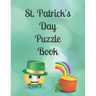 St. Patrick's Day Puzzle Book: Includes Fun Facts About Ireland & Irish Blessings With Word Search, Scramble, Missing Vowels, Crosswords & Sudoku