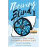 Thriving Blind: Stories of Real People Succeeding Without Sight