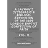 A Layman's Systematic and Biblical Exposition of the 1689 London Baptist Confession of Faith: Vol. 2