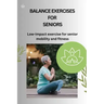 Balance Exercises for Seniors: Low-impact exercise for senior mobility and fitness