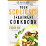 Your Scoliosis Treatment Cookbook: Eating your way to a healthier spine!