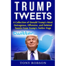 Trump Tweets: A Collection of Donald Trump's Most Outrageous, Offensive, and Deleted Tweets From Trump's Twitter Page: (Booklet)