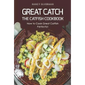 Great Catch: The Catfish Cookbook - How to Cook Great Catfish Perfectly!
