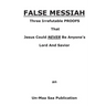 False Messiah: Three Irrefutable PROOFS That Jesus Could NEVER Be Anyone's Lord And Savior