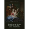 The Life of Mary As Seen By the Mystics