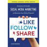 Like, Follow, Share: Awesome, Actionable Social Media Marketing to Maximize Your Online Potential