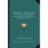 Archaic England: An Essay in Deciphering Prehistory from Megalithic Monuments V2 1919