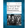 By-Laws of the Town of Ayer, Massachusetts.