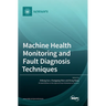 Machine Health Monitoring and Fault Diagnosis Techniques