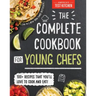 The Complete Cookbook for Young Chefs: 100+ Recipes That You'll Love to Cook and Eat