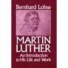 Martin Luther An Introduction to His Life and Work