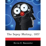 The Sepoy Mutiny, 1857