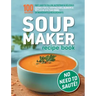 Soup Maker Recipe Book: Fast, Easy to Follow, Nutritious & Delicious. Suitable For All Soup Machines, Blenders & Kettles in less than 30mins.
