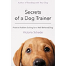 Secrets of a Dog Trainer: Positive Problem Solving for a Well-Behaved Dog